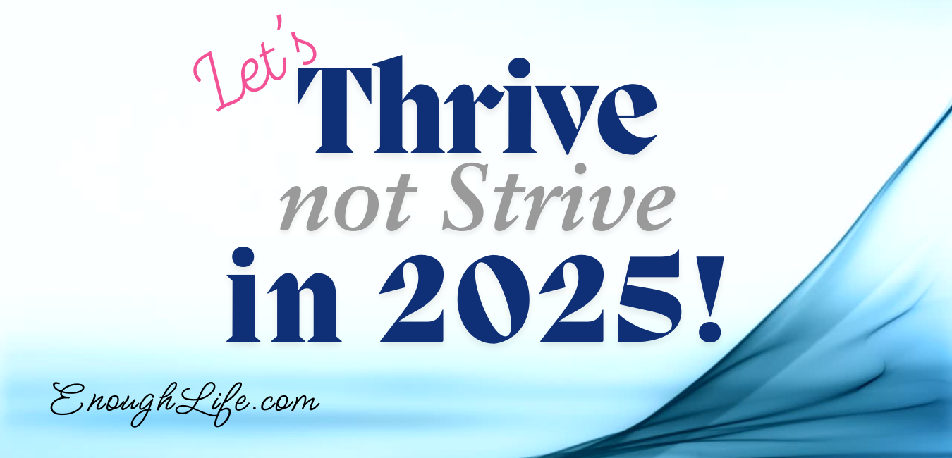 Let's Thrive Not Strive in 2025!